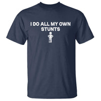 Funny Injury Leg T Shirt I Do All My Own Stunts Broken Leg Get Well Gift