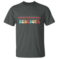 Tu No Eres Bebecita To Eres Bebesota T Shirt