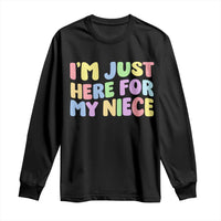 Im Just Here For My Niece Long Sleeve Shirt Gift For Aunt From Niece
