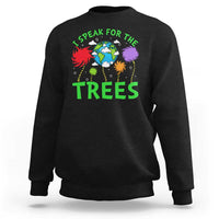 I Speak For Trees Planet Save Earth Day Sweatshirt