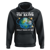 Teacher Earth Day Hoodie Rotation of the Earth Makes My Day Science