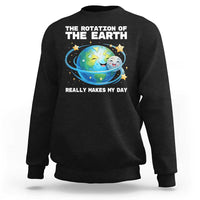 Teacher Earth Day Sweatshirt Rotation of the Earth Makes My Day Science