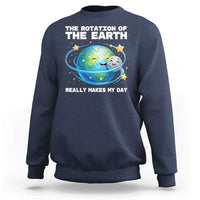 Teacher Earth Day Sweatshirt Rotation of the Earth Makes My Day Science