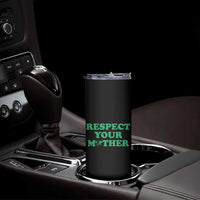 Earth Day Skinny Tumbler Respect Your Mother Environmental Recycling