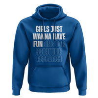 PHD Graduation Hoodie Girls Just Wanna Have Funding For Scientific Research