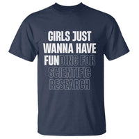 PHD Graduation T Shirt Girls Just Wanna Have Funding For Scientific Research