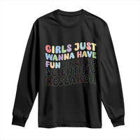 Girls Just Wanna Have Funding For Scientific Long Sleeve Shirt PHD Graduation