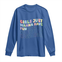 Girls Just Wanna Have Funding For Scientific Long Sleeve Shirt PHD Graduation