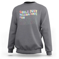 Girls Just Wanna Have Funding For Scientific Sweatshirt PHD Graduation