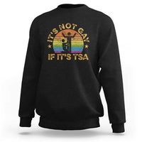 Funny It is Not Gay If It is TSA Security Sweatshirt - Wonder Print Shop