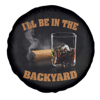 Funny Cigar Bourbon Lovers Spare Tire Cover I'll Be In The Backyard - Wonder Print Shop