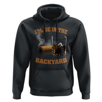 Funny Cigar Bourbon Lovers Hoodie I'll Be In The Backyard - Wonder Print Shop