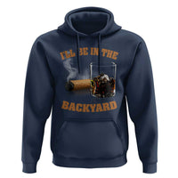 Funny Cigar Bourbon Lovers Hoodie I'll Be In The Backyard - Wonder Print Shop