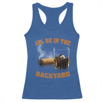 Funny Cigar Bourbon Lovers Racerback Tank Top I'll Be In The Backyard - Wonder Print Shop