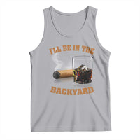 Funny Cigar Bourbon Lovers Tank Top I'll Be In The Backyard - Wonder Print Shop