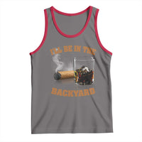 Funny Cigar Bourbon Lovers Tank Top I'll Be In The Backyard - Wonder Print Shop