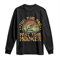 Funny Fishing Dad Long Sleeve Shirt Part Time Hooker Bass Fish Dad Dirty Adult Joke - Wonder Print Shop