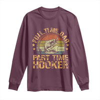 Funny Fishing Dad Long Sleeve Shirt Part Time Hooker Bass Fish Dad Dirty Adult Joke - Wonder Print Shop