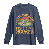 Funny Fishing Dad Long Sleeve Shirt Part Time Hooker Bass Fish Dad Dirty Adult Joke - Wonder Print Shop