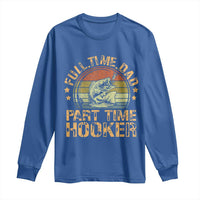 Funny Fishing Dad Long Sleeve Shirt Part Time Hooker Bass Fish Dad Dirty Adult Joke - Wonder Print Shop