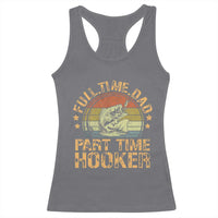 Funny Fishing Dad Racerback Tank Top Part Time Hooker Bass Fish Dad Dirty Adult Joke - Wonder Print Shop