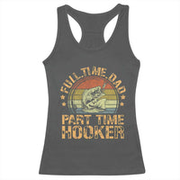 Funny Fishing Dad Racerback Tank Top Part Time Hooker Bass Fish Dad Dirty Adult Joke - Wonder Print Shop