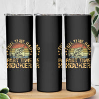 Funny Fishing Dad Skinny Tumbler Part Time Hooker Bass Fish Dad Dirty Adult Joke - Wonder Print Shop
