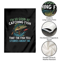 Funny Fishing Garden Flag I'm So Good At Catching Fish That The Fish Tell Stories - Wonder Print Shop