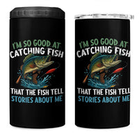 Funny Fishing 4 in 1 Can Cooler Tumbler I'm So Good At Catching Fish That The Fish Tell Stories - Wonder Print Shop