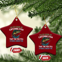 Funny Fishing Ceramic Ornament I'm So Good At Catching Fish That The Fish Tell Stories - Wonder Print Shop