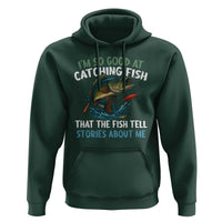 Funny Fishing Hoodie I'm So Good At Catching Fish That The Fish Tell Stories - Wonder Print Shop