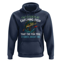 Funny Fishing Hoodie I'm So Good At Catching Fish That The Fish Tell Stories - Wonder Print Shop
