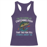 Funny Fishing Racerback Tank Top I'm So Good At Catching Fish That The Fish Tell Stories - Wonder Print Shop