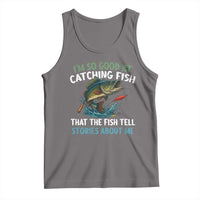 Funny Fishing Tank Top I'm So Good At Catching Fish That The Fish Tell Stories - Wonder Print Shop
