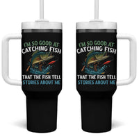 Funny Fishing Tumbler With Handle I'm So Good At Catching Fish That The Fish Tell Stories - Wonder Print Shop