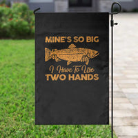 Funny Fishing Garden Flag Mines So Big I Have To Use Two Hands Gag Gift - Wonder Print Shop