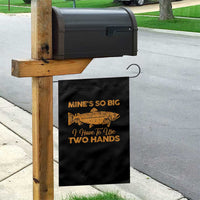 Funny Fishing Garden Flag Mines So Big I Have To Use Two Hands Gag Gift - Wonder Print Shop