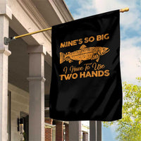 Funny Fishing Garden Flag Mines So Big I Have To Use Two Hands Gag Gift - Wonder Print Shop