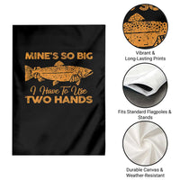 Funny Fishing Garden Flag Mines So Big I Have To Use Two Hands Gag Gift - Wonder Print Shop