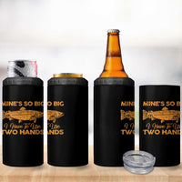 Funny Fishing 4 in 1 Can Cooler Tumbler Mines So Big I Have To Use Two Hands Gag Gift - Wonder Print Shop