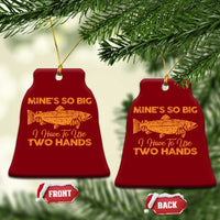 Funny Fishing Ceramic Ornament Mines So Big I Have To Use Two Hands Gag Gift - Wonder Print Shop