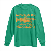 Funny Fishing Long Sleeve Shirt Mines So Big I Have To Use Two Hands Gag Gift - Wonder Print Shop