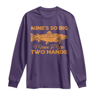 Funny Fishing Long Sleeve Shirt Mines So Big I Have To Use Two Hands Gag Gift - Wonder Print Shop