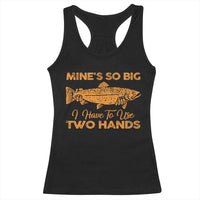 Funny Fishing Racerback Tank Top Mines So Big I Have To Use Two Hands Gag Gift - Wonder Print Shop