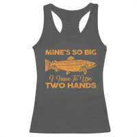 Funny Fishing Racerback Tank Top Mines So Big I Have To Use Two Hands Gag Gift - Wonder Print Shop