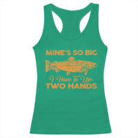 Funny Fishing Racerback Tank Top Mines So Big I Have To Use Two Hands Gag Gift - Wonder Print Shop