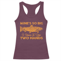 Funny Fishing Racerback Tank Top Mines So Big I Have To Use Two Hands Gag Gift - Wonder Print Shop