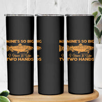 Funny Fishing Skinny Tumbler Mines So Big I Have To Use Two Hands Gag Gift - Wonder Print Shop