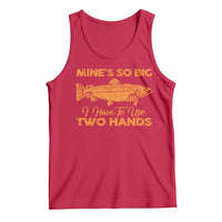 Funny Fishing Tank Top Mines So Big I Have To Use Two Hands Gag Gift - Wonder Print Shop