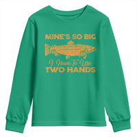 Funny Fishing Youth Sweatshirt Mines So Big I Have To Use Two Hands Gag Gift - Wonder Print Shop